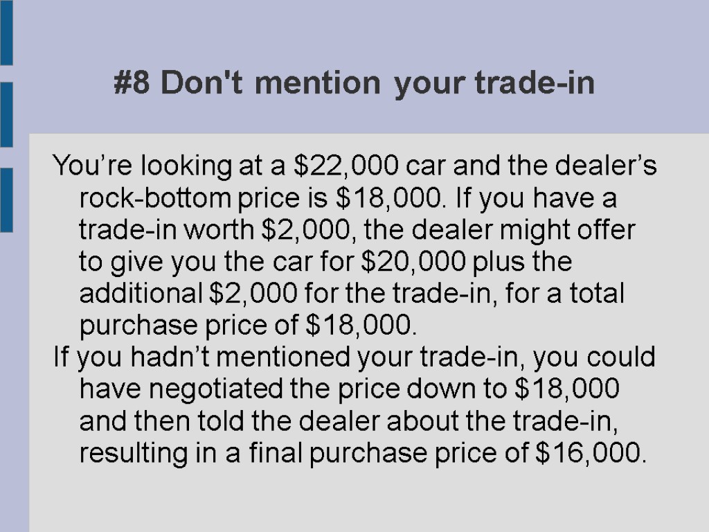 #8 Don't mention your trade-in You’re looking at a $22,000 car and the dealer’s